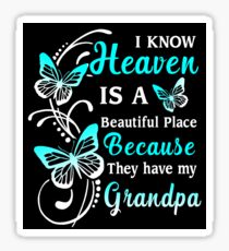 I Know Heaven Is A Beautiful Place Because They Have My Grandpa...T Shirt - in loving memory of Grandpa In Heaven Sticker