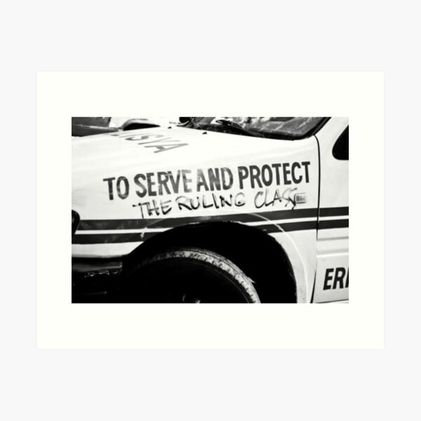 To Serve and Protect The Ruling Class Art Print