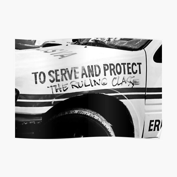 To Serve and Protect The Ruling Class Poster