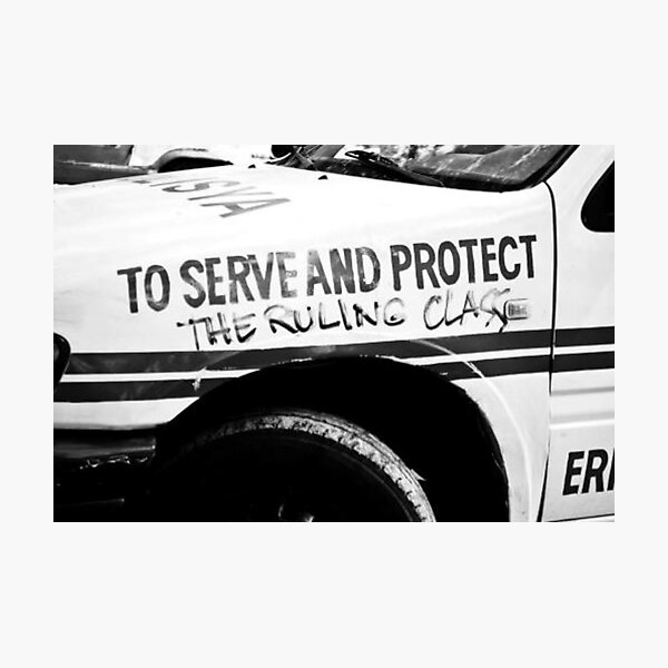 To Serve and Protect The Ruling Class Photographic Print