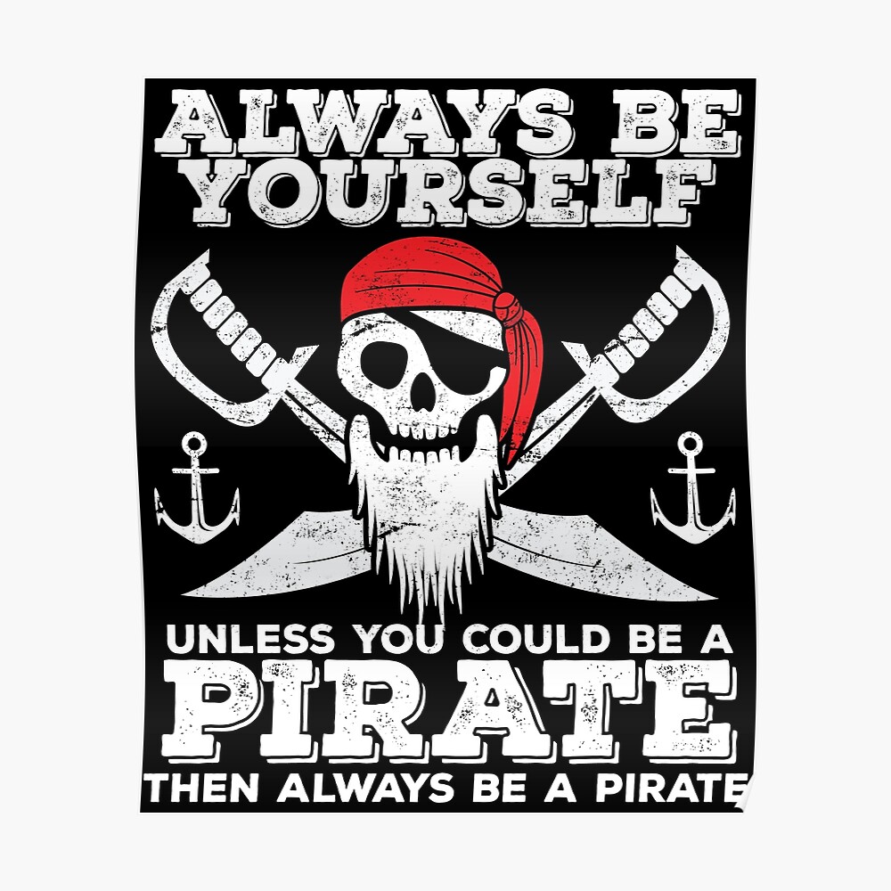"Pirate Always Be Yourself Unless You Could Be A Pirate Then Always Be
