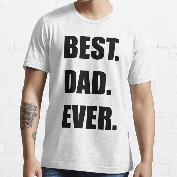 Best Dad Ever T Shirt For Sale By Mbclothing Redbubble Dad T Shirts Ever T Shirts 2422