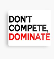 don't compete, dominate Metal Print
