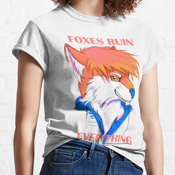 Foxes Ruin Everything Classic T-Shirt