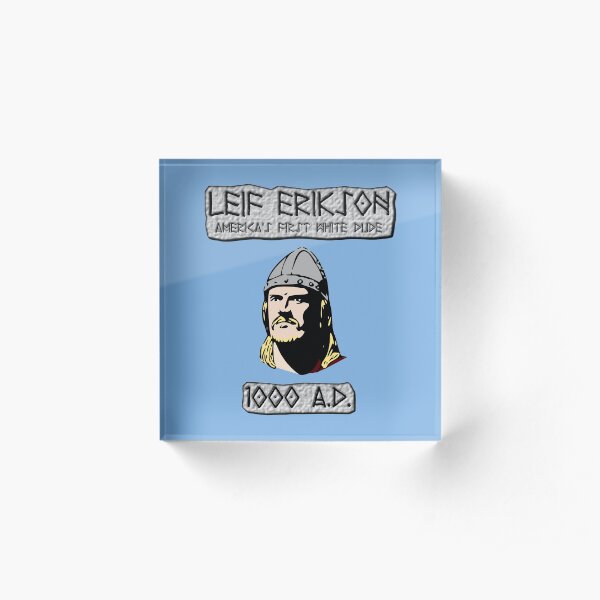 Leif Erikson: America's First White Dude Acrylic Block