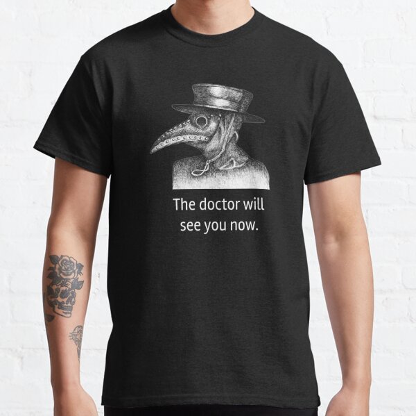 Plague Doctor - The Doctor Will See You Now Classic T-Shirt