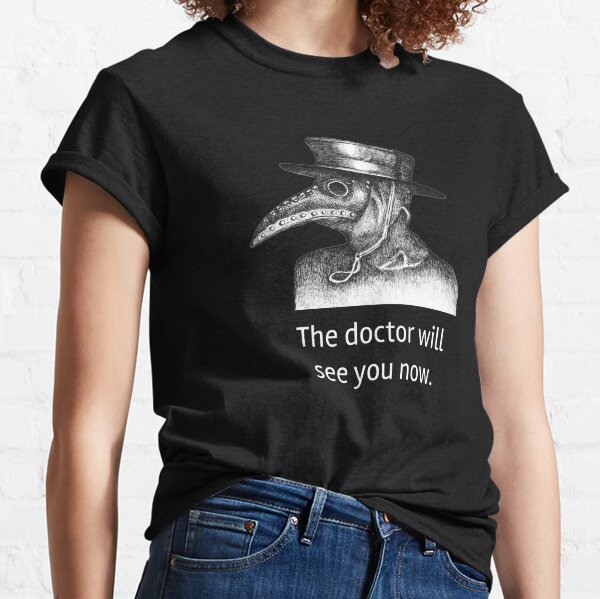 Plague Doctor - The Doctor Will See You Now Classic T-Shirt