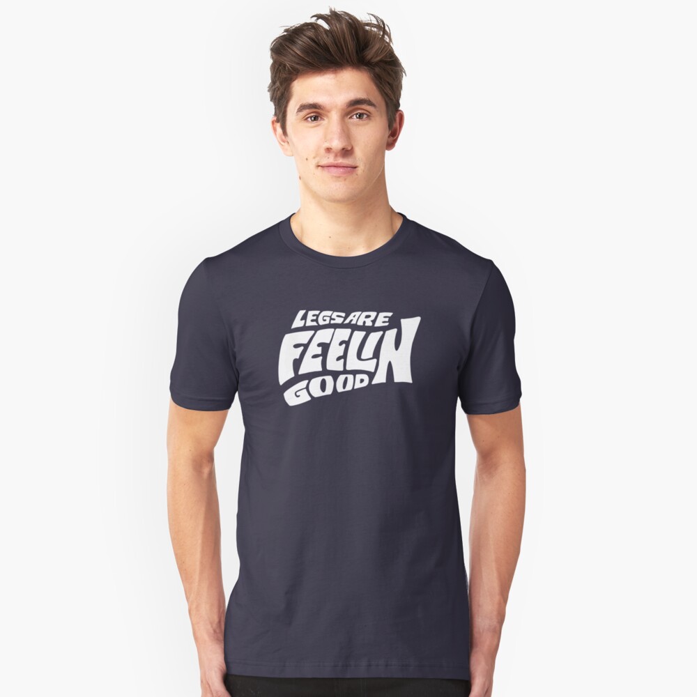 Legs Are Feelin Good Slim Fit T-Shirt