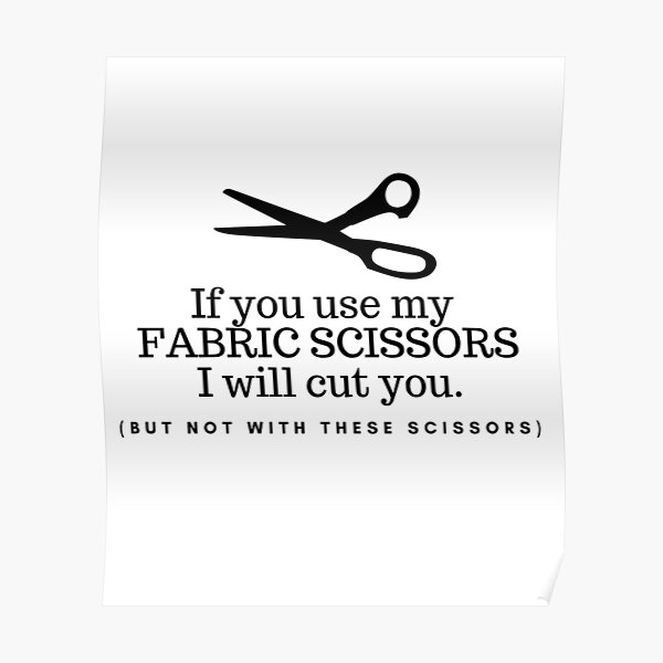 Don't Touch my Fabric Scissors! Poster