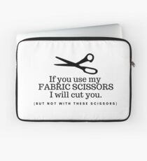 Don't Touch my Fabric Scissors! Laptop Sleeve