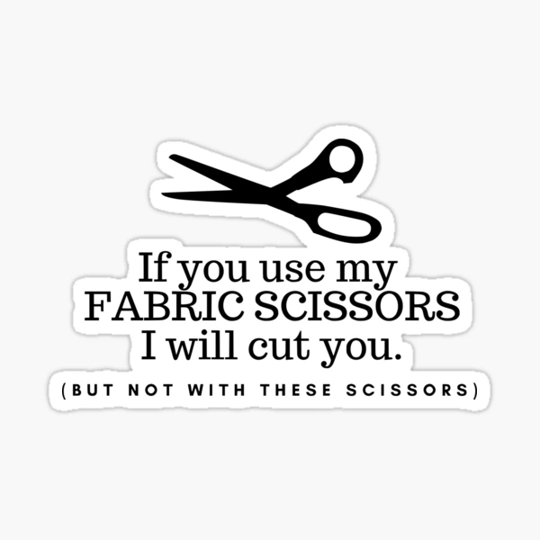 Do not cut paper with my fabric scissors! Sticker for Sale by For