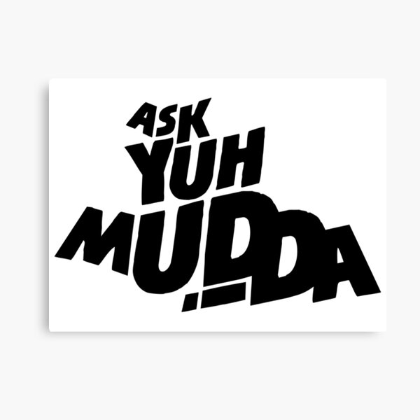 Ask Yuh Mudda! Canvas Print
