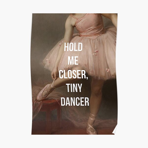 Hold Me Closer, Tiny Dancer Poster