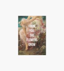From You, The Flowers Grow Art Board