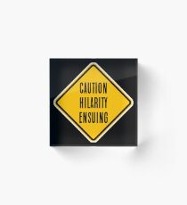 Caution Hilarity Ensuing Acrylic Block