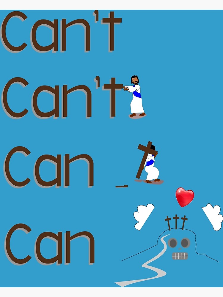 Cant Jesus Did So We Can Poster For Sale By Kiruriah Redbubble