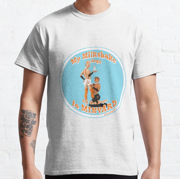 My Milkshake Brings all the Boys to Minyard Classic T-Shirt