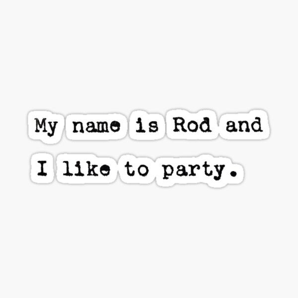Item preview, My Name is Rod and I Like to Party - Hot Rod designed and sold by laurenk15.