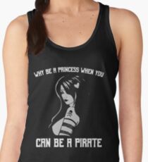 Why Be A Princess When You Can Be A Pirate Women's Tank Top