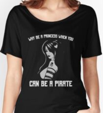 Why Be A Princess When You Can Be A Pirate Women's Relaxed Fit T-Shirt