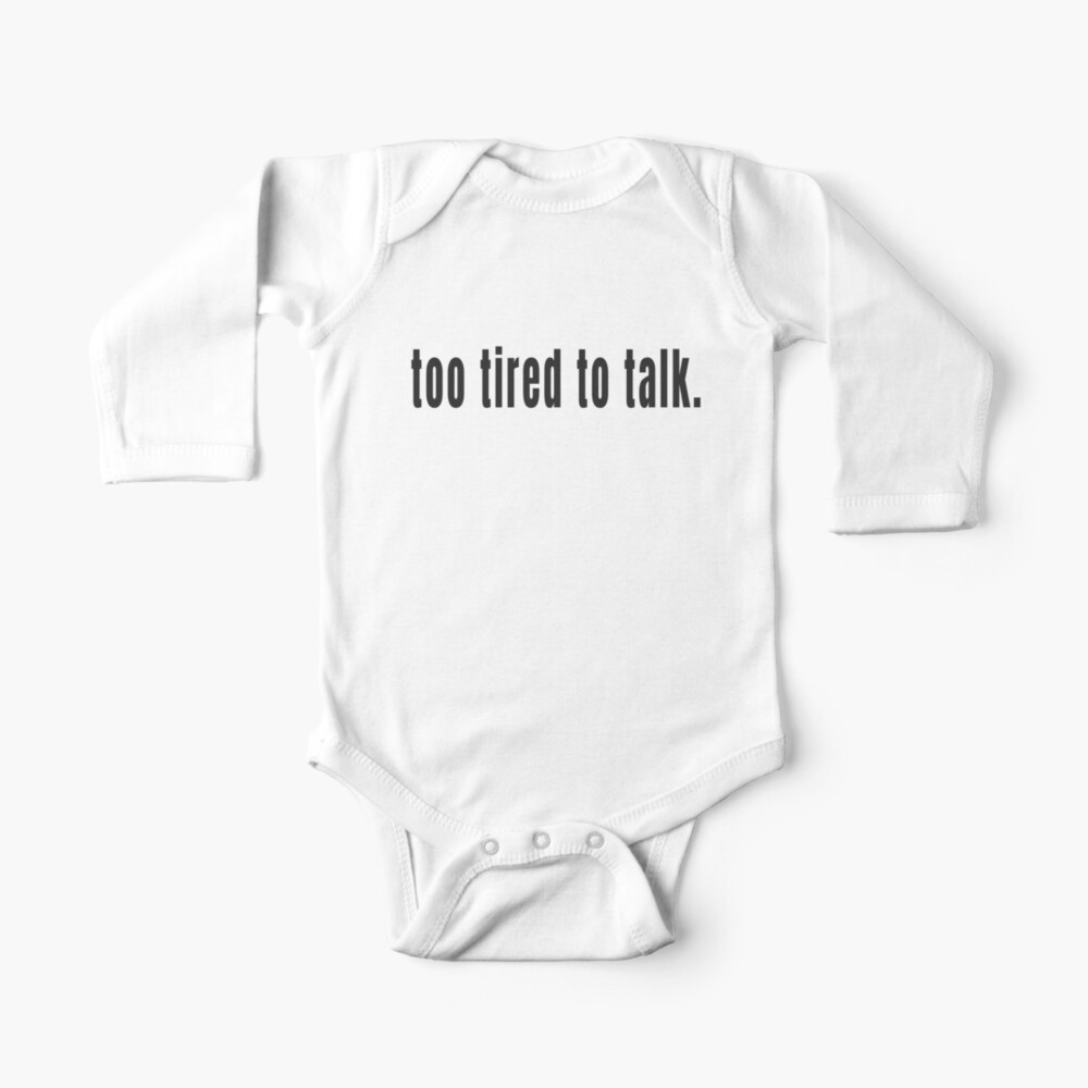 Too Tired To Talk So Stop Talking Design Day 265 Baby One Piece By Tnts Redbubble