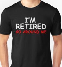 Retired Go Around Me Unisex T-Shirt