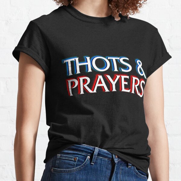 Thoughts And Prayers T-Shirts | Redbubble