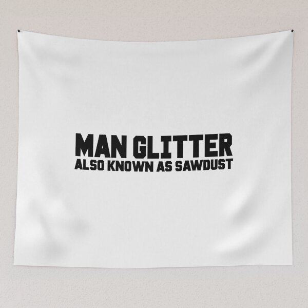 Item preview, Man Glitter Also Known As Sawdust designed and sold by ExplosiveA.