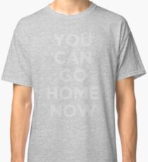 You can go home Classic T-Shirt