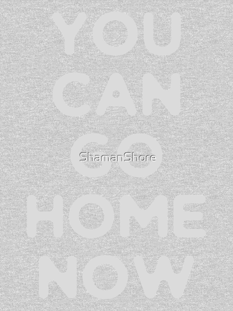 You can go home by ShamanShore