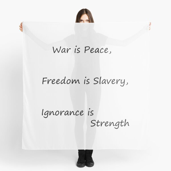 War is Peace, Freedom is Slavery, Ignorance is Strength, George #Orwell,  #War, #Peace, #Freedom, #Slavery, #Ignorance, #Strength, #GeorgeOrwell Scarf