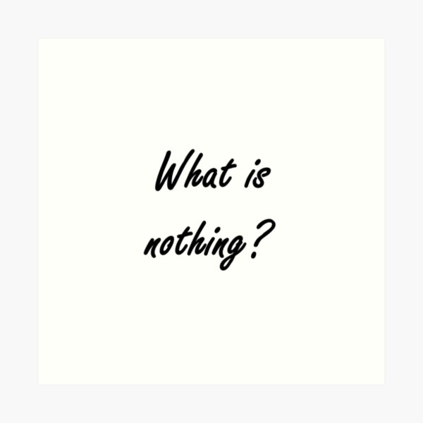 What is nothing? #What #Whatis #nothing #Whatisnothing Nothingness sign concept text Art Print