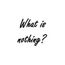 What is nothing? #What #Whatis #nothing #Whatisnothing #Nothingness #sign #concept #text #white #business #word #red #black #isolated #new #hello #license #year by znamenski