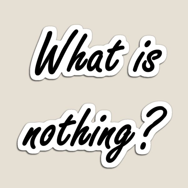 What is nothing? #What #Whatis #nothing #Whatisnothing Nothingness sign concept text Magnet