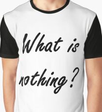 What is nothing? #What #Whatis #nothing #Whatisnothing #Nothingness #sign #concept #text #white #business #word #red #black #isolated #new #hello #license #year Graphic T-Shirt