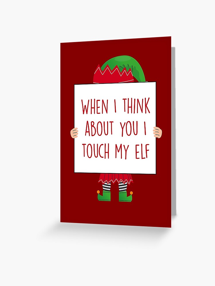 When I Think About You I Touch My Elf Greeting Card By Fashprints Redbubble