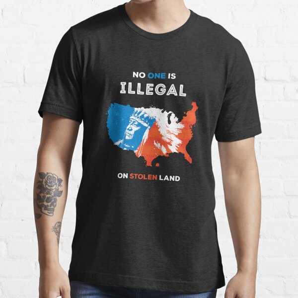 No One Is Illegal On Stolen Land Essential T-Shirt