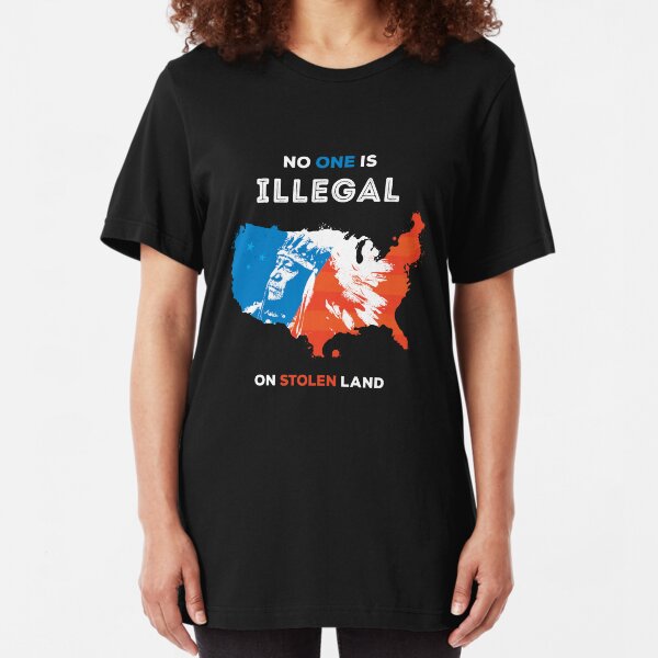 No One Is Illegal On Stolen Land Slim Fit T-Shirt