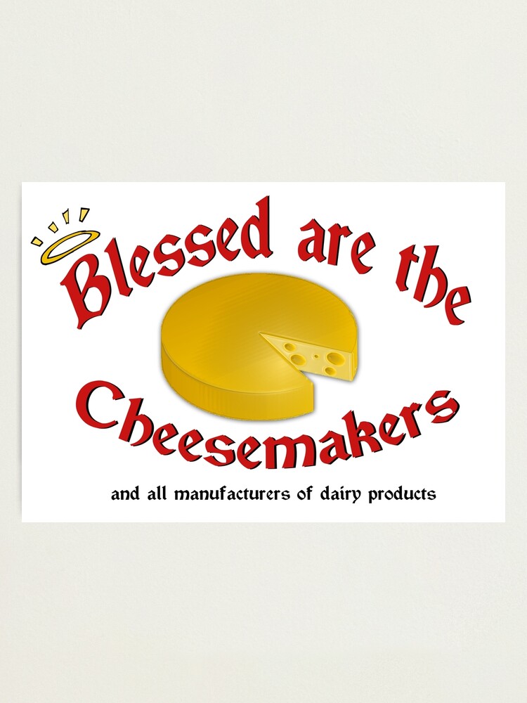 The Blessed Cheesemakers Photographic Print By Lazycarrot Redbubble
