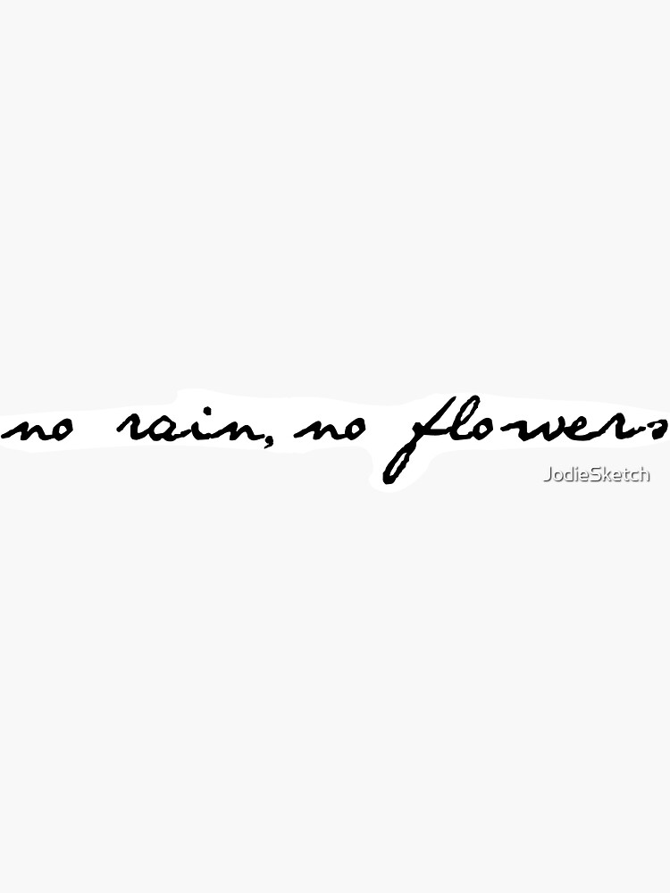 "No Rain, No Flowers" Sticker by JodieSketch Redbubble