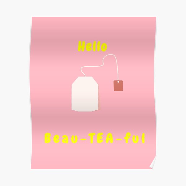 Hello Beau-TEA-ful - Tea Pun Poster