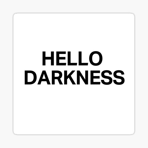 Hello Darkness Shirt Sticker By Nada18 Redbubble 