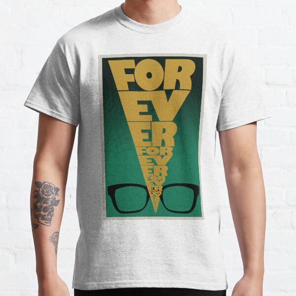 Forever, Forever, Forever Classic T-Shirt