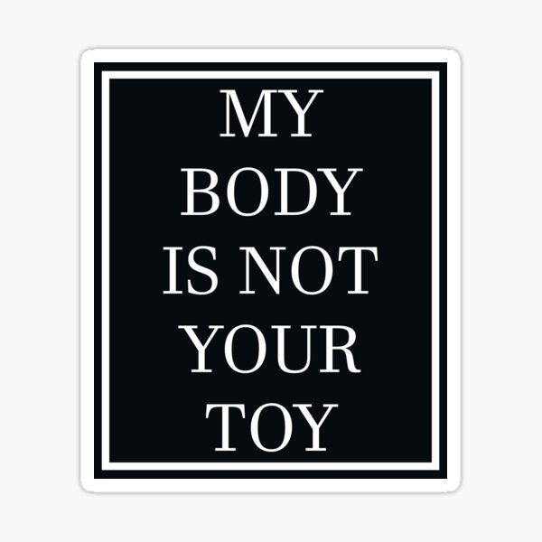 My Body Is Not Your Toy - white text Sticker