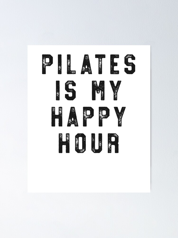 Pilates Is My Happy Hour T-Shirt for Women Funny Simple Poster for Sale by  14thFloor