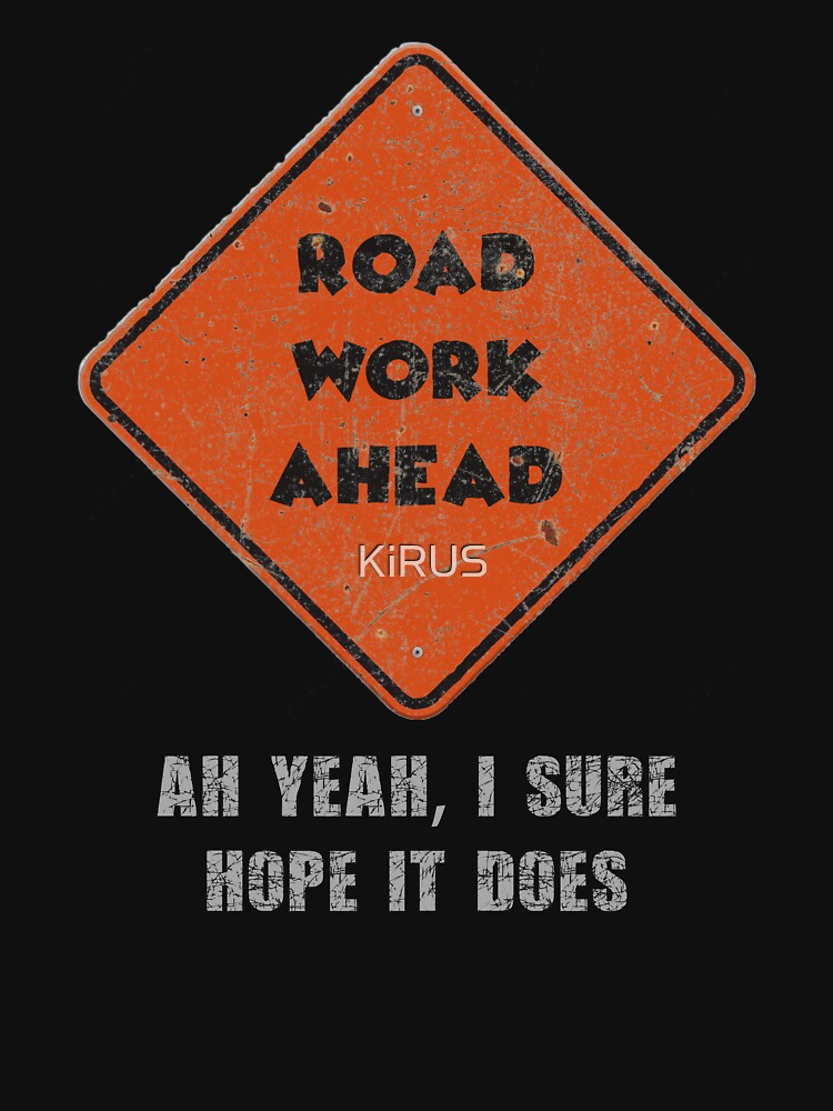 Vintage Road Work Ahead Uh Yeah I Sure Hope It Does T Shirt T Shirt