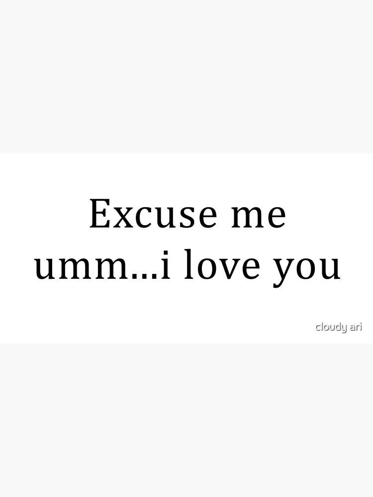 Excuse Me Umm I Love You Greeting Card By Iziukas Redbubble