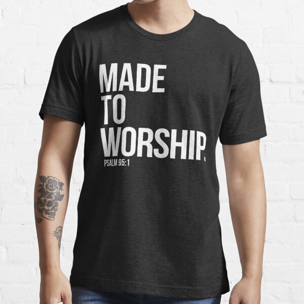Made To Worship Psalm 951 Bible Scripture Verse Christian T T