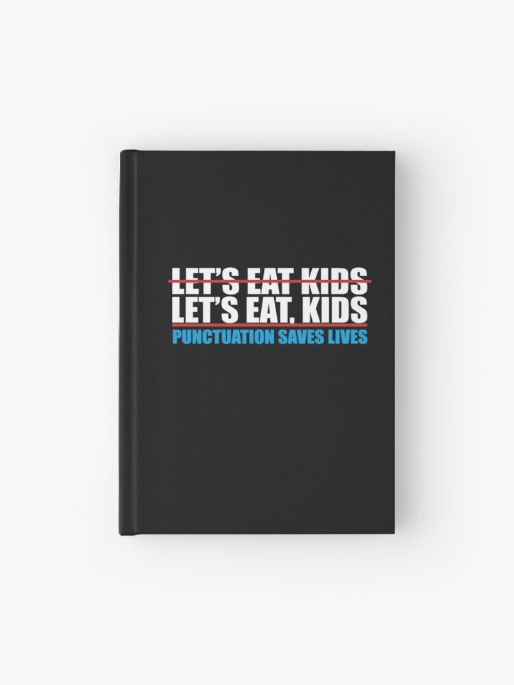 Let's Eat Kids Funny Grammar Teacher Quote Punctuation Saves Lives  Hardcover Journal for Sale by alenaz