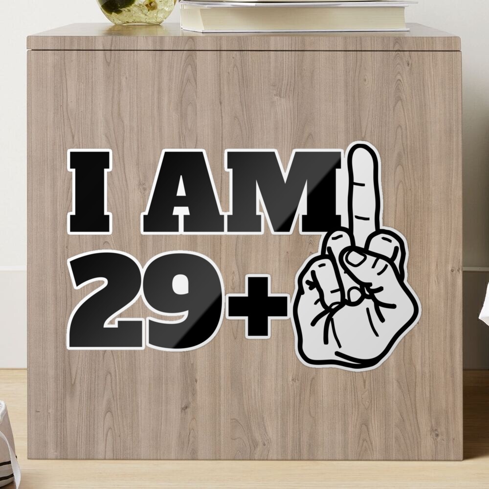 I am 29 + Middle Finger 30 Funny Birthday Sticker for Sale by elhefe